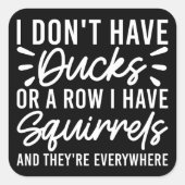 Ich habe keine Enten oder eine Reihe, die ich Eich Quadratischer Aufkleber (Vorderseite)