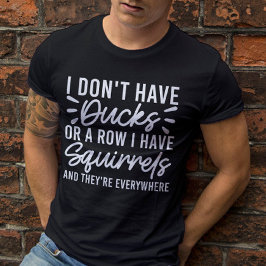 Ich habe keine Enten oder eine Reihe, die ich Eich T-Shirt