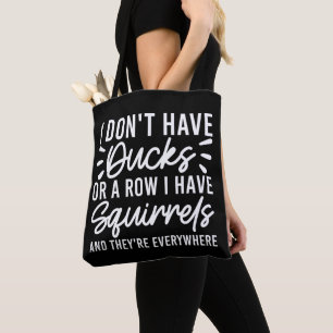 Ich habe keine Enten oder eine Reihe, die ich Eich Tasche