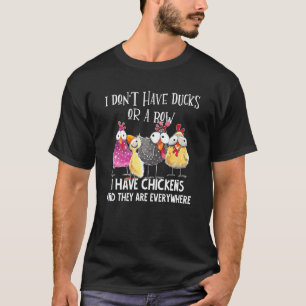 Ich habe keine Enten oder eine Reihe  Ich habe Hüh T-Shirt