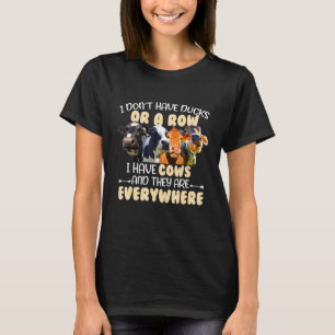 Ich habe keine Enten oder eine Reihe, ich habe Küh T-Shirt