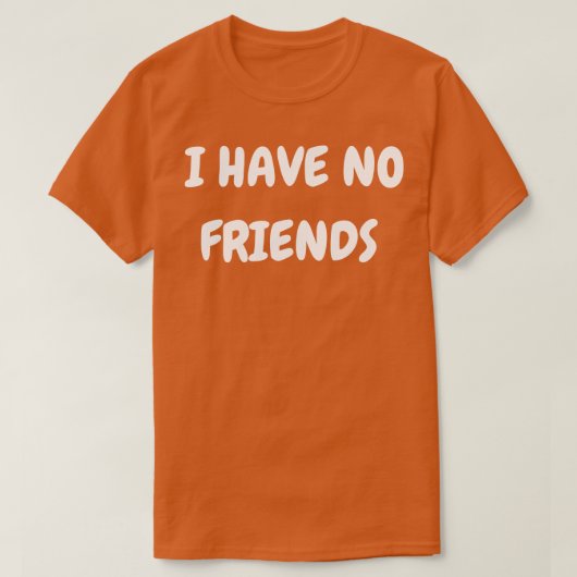 Ich habe keine Freunde T-Shirt (Design vorne)