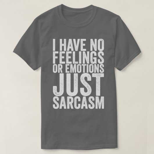 Ich habe keine Gefühle oder Gefühle nur Sarcasm T-Shirt (Design vorne)