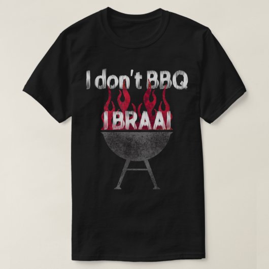 Ich habe keine GRILLEN in Braai, Südafrika T-Shirt (Design vorne)