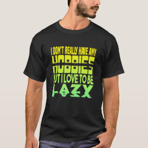 Ich habe keine Hobbys     Faul T-Shirt