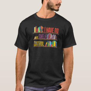 Ich habe keine Kontrolle-Bibliotheksbibliothek für T-Shirt