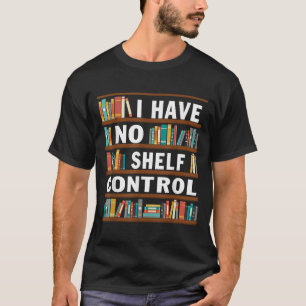 Ich habe keine Kontrolle, die lustige Bibliothek l T-Shirt