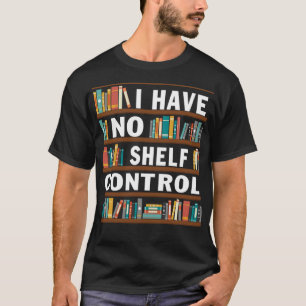 Ich habe keine Kontrolle, die lustige Bibliothek l T-Shirt