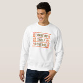 Ich habe keine Kontrolle Sweatshirt (Vorne ganz)