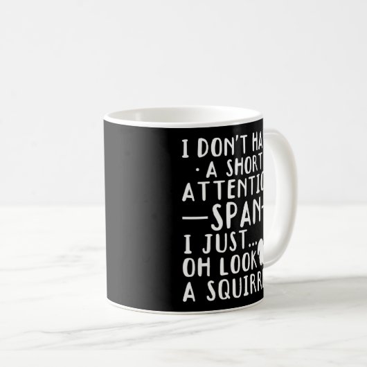 Ich habe keine Kurze Aufmerksamkeit, wenn ich mir Kaffeetasse (VorderseiteRechts)