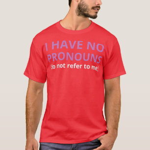 ich habe keine Pronomen, beziehe dich nicht auf mi T-Shirt