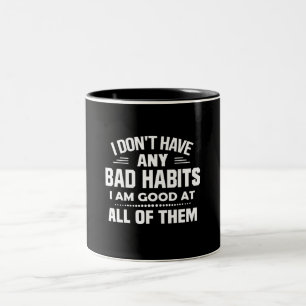 Ich habe keine schlechten Gewohnheiten, die ich gu Zweifarbige Tasse