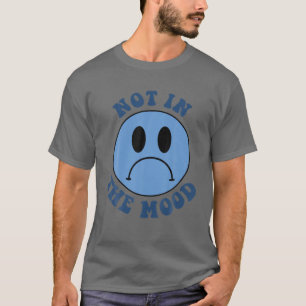 Ich habe keine traurige Stimmung T-Shirt