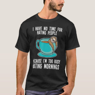 Ich habe keine Zeit, Leute mit lauter Lazy zu hass T-Shirt