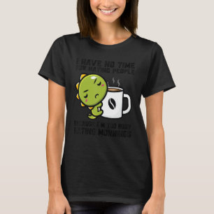 Ich habe keine Zeit, Menschen zu hassen, weil Dino T-Shirt