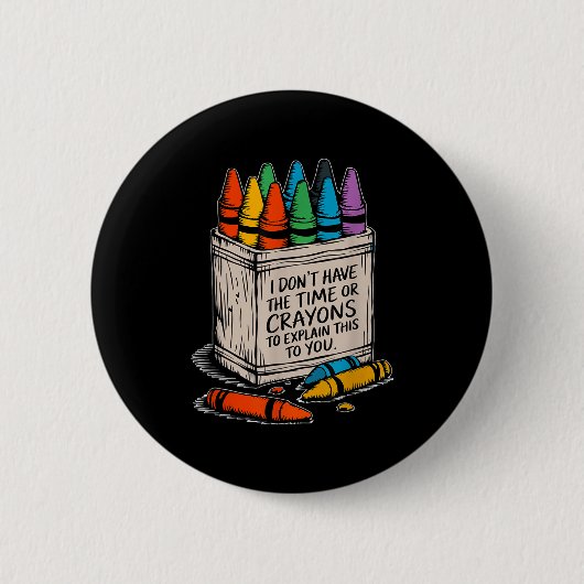 Ich habe keine Zeit oder Wachsmalkreiden Lustiger Button (Vorderseite)