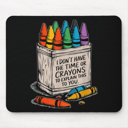Ich habe keine Zeit oder Wachsmalstifte Lustiger S Mousepad (Vorne)