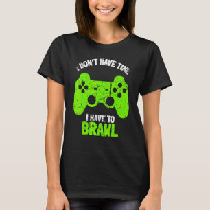 Ich habe keine Zeit, um Brawling Gamer G T-Shirt