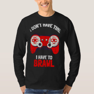Ich habe keine Zeit, um Brawling Gamer G T-Shirt