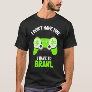 Ich habe keine Zeit, um Brawling Gamer G T-Shirt