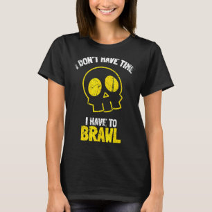 Ich habe keine Zeit, um Brawling Gamer G T-Shirt