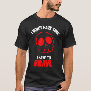 Ich habe keine Zeit, um Brawling Gamer G T-Shirt