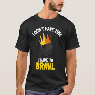 Ich habe keine Zeit, um Brawling Gamer G T-Shirt