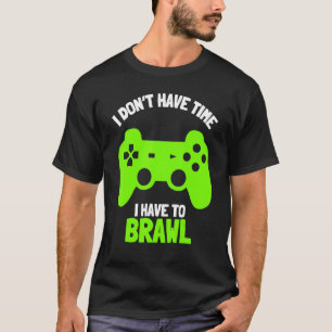 Ich habe keine Zeit, um Brawling Gamer G T-Shirt