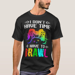 Ich habe keine Zeit, Videospiele zu brennen T-Shirt