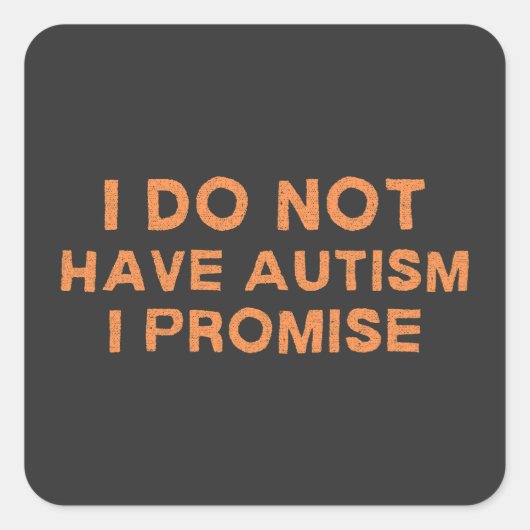 Ich habe keinen Autismus, den ich verspreche, lust Quadratischer Aufkleber (Vorderseite)