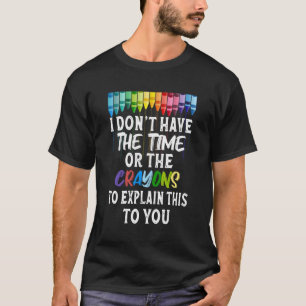Ich habe keinen Crayons-Spaß T-Shirt