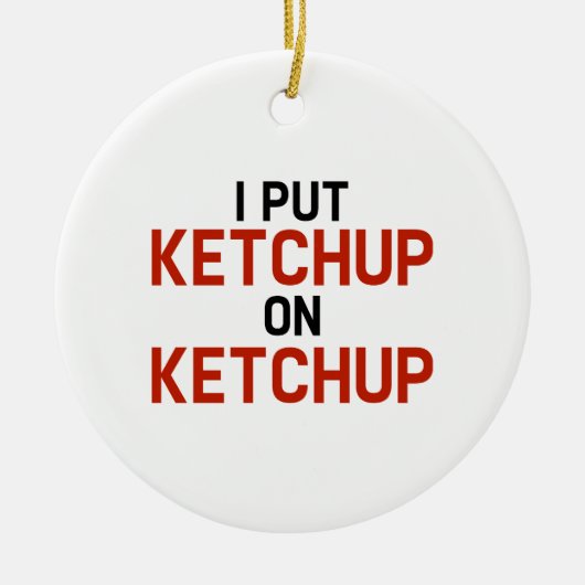 Ich habe Ketchup auf Ketchup gelegt Keramikornament (Vorne)