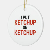 Ich habe Ketchup auf Ketchup gelegt Keramikornament (Links)