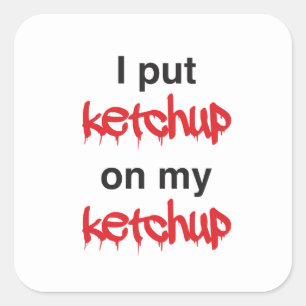 Ich habe Ketchup auf mein Ketchup gelegt Quadratischer Aufkleber