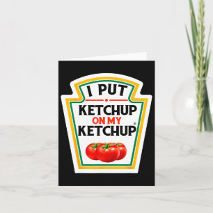 Ich habe Ketchup auf mein Ketchup-Tomate gelegt, D Karte