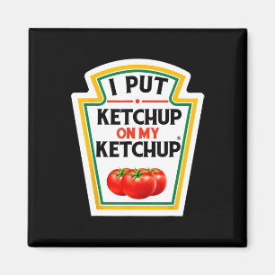 Ich habe Ketchup auf mein Ketchup-Tomate gelegt, D Magnet