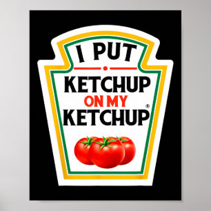 Ich habe Ketchup auf mein Ketchup-Tomate gelegt, D Poster