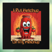 Ich habe Ketchup auf meinen Ketchup gelegt, lustig Fensteraufkleber (Blatt 3)