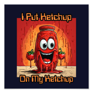 Ich habe Ketchup auf meinen Ketchup gelegt, lustig Fotodruck