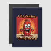 Ich habe Ketchup auf meinen Ketchup gelegt, lustig Magnetkarte (Vorne/Hinten)