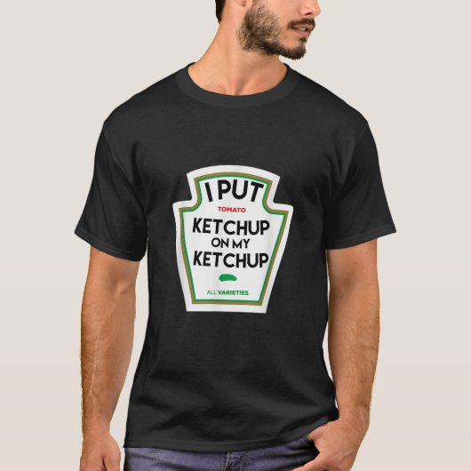Ich habe Ketschup auf mein lustiges Geschenk mit T T-Shirt (Vorderseite)