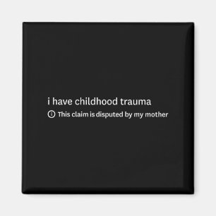 Ich habe Kindheitstraumata Diese Behauptung ist um Magnet