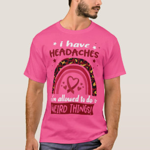 Ich habe Kopfschmerzen, ich darf seltsame Dinge tu T-Shirt