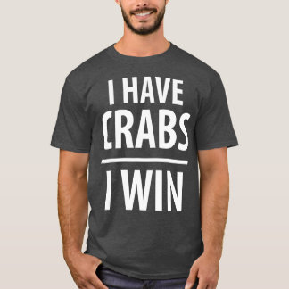 Ich habe Krabben, die ich für den Crabber gewinne T-Shirt