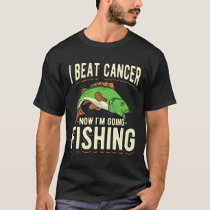 Ich habe Krebs besiegt, jetzt gehe ich angeln 1 T-Shirt