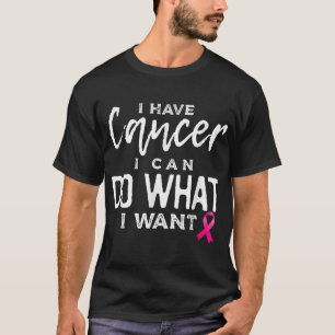 Ich habe Krebs, den ich tun kann, was ich Brustkre T-Shirt