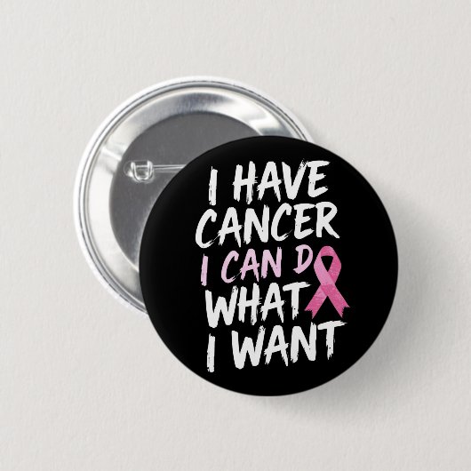 Ich habe Krebs, ich kann tun, was ich will Button (Vorne & Hinten)