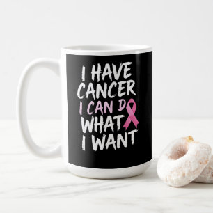 Ich habe Krebs, ich kann tun, was ich will Kaffeetasse