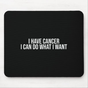Ich habe Krebs, ich kann tun, was ich will, lustig Mousepad
