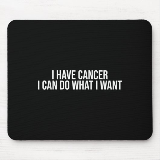 Ich habe Krebs, ich kann tun, was ich will, lustig Mousepad (Vorne)